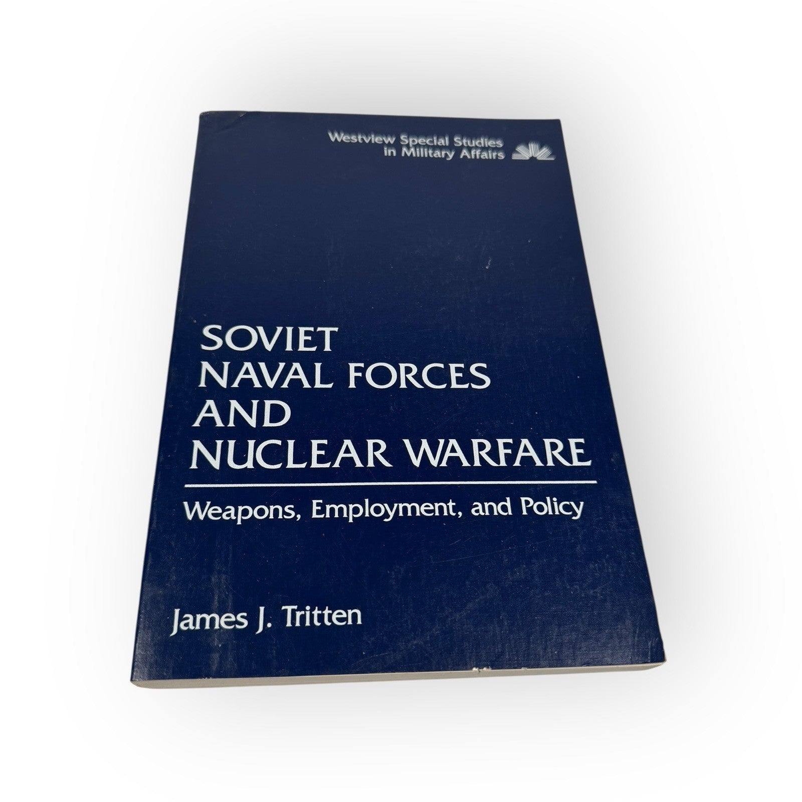 Soviet Naval Forces and Nuclear Warfare : Weapons, Employment, and Policy, Ha...