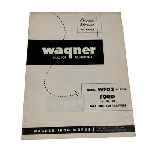 Wagner Tractor Equipment Owner's Manual No. LD-142 for WFD3 Loader Ford 9N 2N 8N