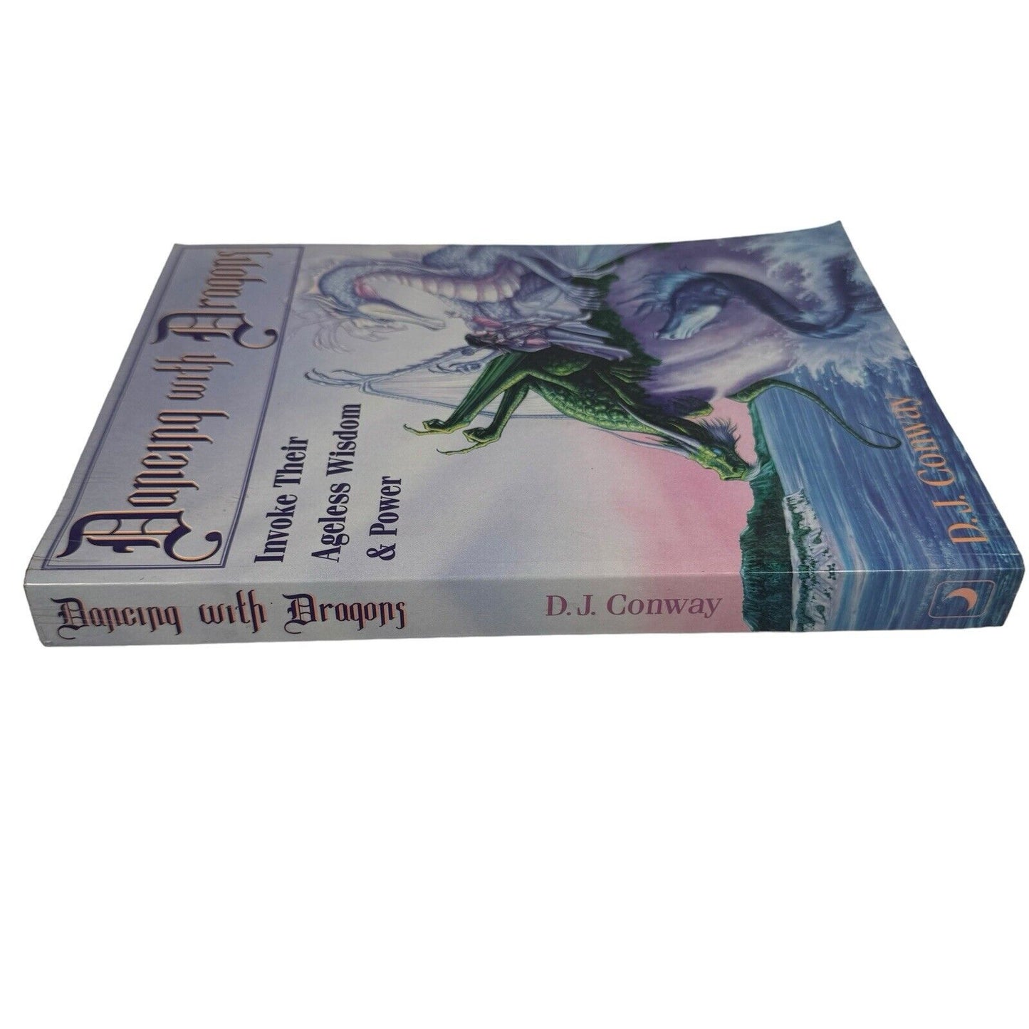 Dancing with Dragons : Invoke Their Ageless Wisdom and Power by D. J. Conway