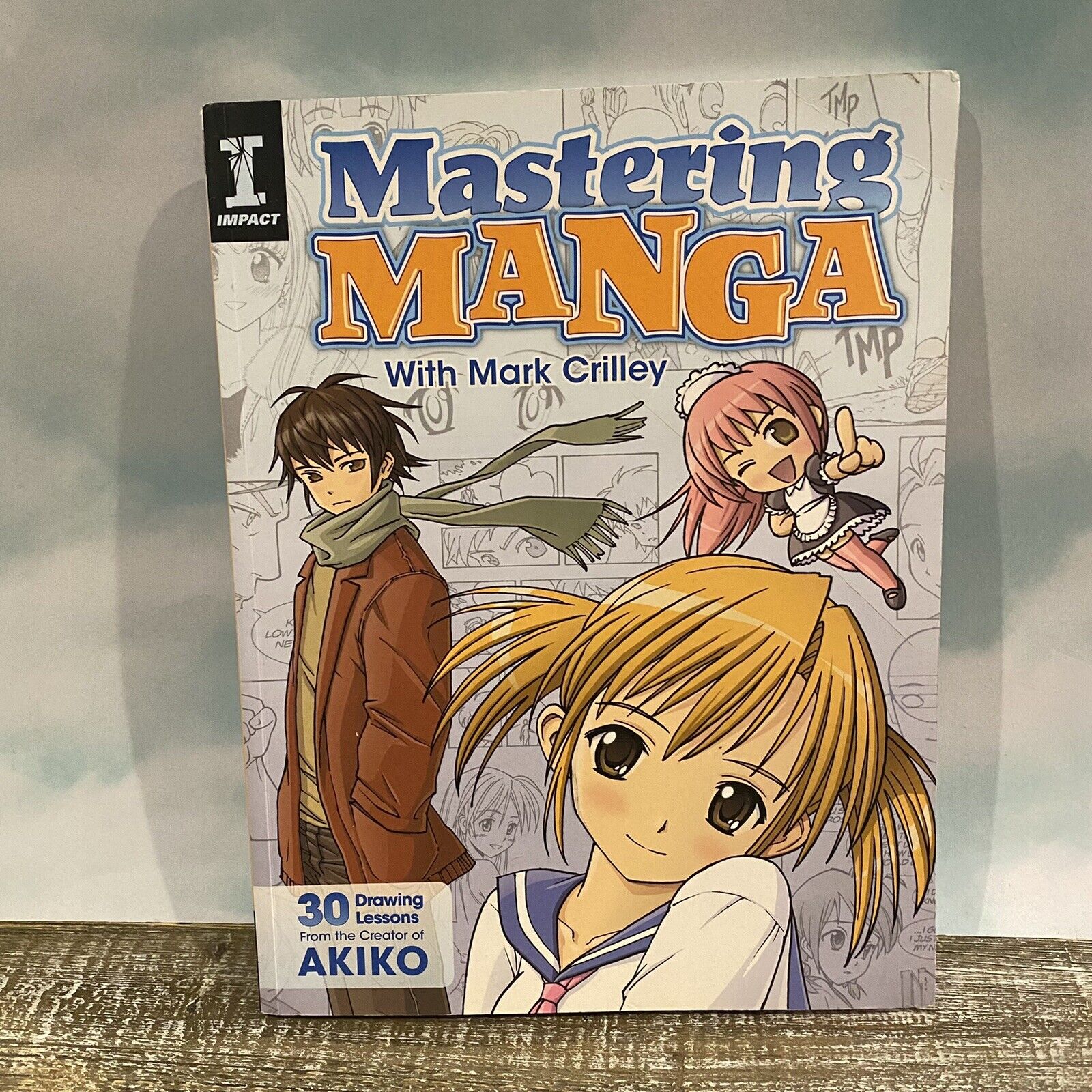 Mastering Manga with Mark Crilley: 30 drawing lessons from the creator of Akiko